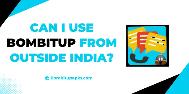 Can I Use Bombitup From Outside India?